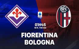 Nhận định Fiorentina vs Bologna (01h45 ngày 19/5): Quyết chiến vì vé châu Âu