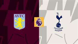 Nhận định Aston Villa vs Tottenham (01h30 ngày 17/5): Hạ "Gà trống" rệu rã