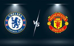 Nhận định Chelsea vs MU (2h15 ngày 17/5): Khác biệt ở động lực