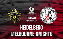 Nhận định Heidelberg vs Melbourne Knights 16h30 ngày 16/5 (VĐ bang Victoria 2025)