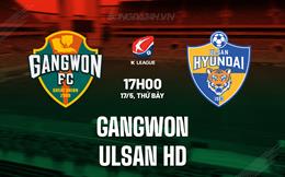 Nhận định Gangwon vs Ulsan HD 17h00 ngày 17/5 (VĐQG Hàn Quốc 2025)