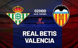 Nhận định Real Betis vs Valencia (2h00 ngày 24/5): Vượt khó được không?