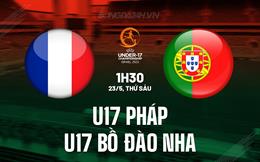 Nhận định U17 Pháp vs U17 Bồ Ðào Nha 1h30 ngày 23/5 (U17 châu Âu 2025)