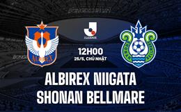 Nhận định Albirex Niigata vs Shonan Bellmare 12h00 ngày 25/5 (VĐQG Nhật Bản 2025)