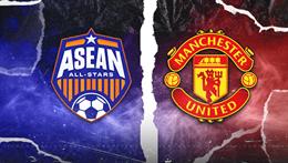 Nhận định ASEAN All-Stars vs MU (19h45 ngày 28/05): Chiến thắng đậm cho Quỷ đỏ