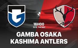 Nhận định Gamba Osaka vs Kashima Antlers 16h00 ngày 31/5 (VĐQG Nhật Bản 2025)