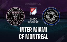 Nhận định Inter Miami vs CF Montreal 6h30 ngày 29/5 (Nhà nghề Mỹ 2025)