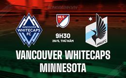Nhận định Vancouver Whitecaps vs Minnesota 9h30 ngày 29/5 (Nhà nghề Mỹ 2025)