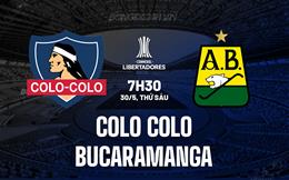 Nhận định Colo Colo vs Bucaramanga 7h30 ngày 30/5 (Copa Libertadores 2025)