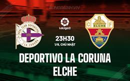 Nhận định bóng đá Deportivo vs Elche 23h30 ngày 1/6 (Hạng 2 TBN 2024/25)
