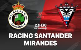 Nhận định Racing Santander vs Mirandes 23h30 ngày 8/6 (Playoff tham dự La Liga 2025/26)