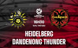 Nhận định Heidelberg vs Dandenong Thunder 16h30 ngày 13/6 (VĐ bang Victoria 2025)