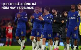 Lịch thi đấu, trực tiếp bóng đá hôm nay 16/6/2025: Chelsea – Los Angeles FC