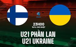 Nhận định U21 Phần Lan vs U21 Ukraine 23h00 ngày 15/6 (VCK U21 châu Âu 2025)