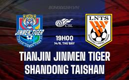 Nhận định Tianjin Jinmen Tiger vs Shandong Taishan 19h00 ngày 14/6 (VĐQG Trung Quốc 2025)