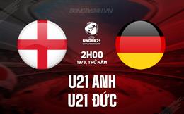 Nhận định bóng đá U21 Anh vs U21 Ðức 2h00 ngày 19/6 (U21 châu Âu 2025)