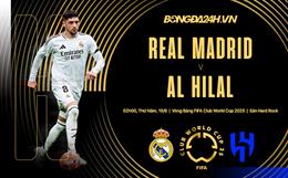 Nhận định Real Madrid vs Al Hilal (2h00 ngày 19/6): Chờ mưa bàn thắng