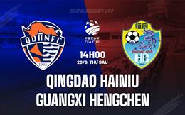 Nhận định Qingdao Hainiu vs Guangxi Hengchen 18h35 ngày 21/6 (Cúp QG Trung Quốc 2025)