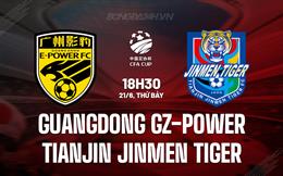 Nhận định Guangdong GZ-Power vs Tianjin Jinmen Tiger 18h30 ngày 21/6 (Cúp QG Trung Quốc 2025)