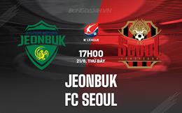 Nhận định bóng đá Jeonbuk vs FC Seoul 17h00 ngày 21/6 (VĐQG Hàn Quốc 2025)