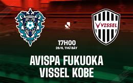 Nhận định Avispa Fukuoka vs Vissel Kobe 17h00 ngày 28/6 (VĐQG Nhật Bản 2025)