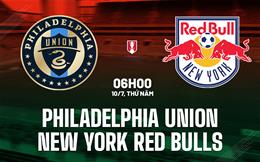Nhận định Philadelphia Union vs New York Red Bulls 6h00 ngày 10/7 (Cúp QG Mỹ 2025)