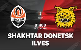 Nhận định Shakhtar Donetsk vs Ilves Tampere 1h00 ngày 11/7 (Europa League 2024/25)