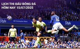 Lịch thi đấu, trực tiếp bóng đá hôm nay 15/7/2025 và rạng sáng mai