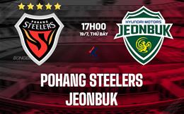 Nhận định bóng đá Pohang vs Jeonbuk 17h00 ngày 19/7 (VĐQG Hàn Quốc 2025)