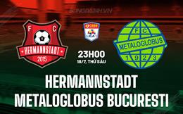 Nhận định Hermannstadt vs Metaloglobus Bucuresti 23h00 ngày 18/7 (VĐQG Romania 2025/26)