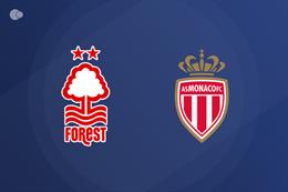 Nhận định Nottingham Forest vs Monaco (21h00 ngày 19/7): Thử thách hạng nặng