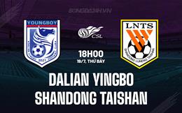 Nhận định Dalian Yingbo vs Shandong Taishan 18h00 ngày 19/7 (VĐQG Trung Quốc 2025)