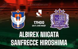 Nhận định Albirex Niigata vs Sanfrecce Hiroshima 17h00 ngày 20/7 (VĐQG Nhật Bản 2025)
