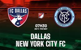 Nhận định Dallas vs New York City FC 7h30 ngày 26/7 (Nhà nghề Mỹ 2025)