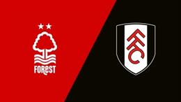 Nhận định Nottingham Forest vs Fulham (02h00 ngày 27/7): Bài test khó cho Forest