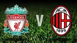 Nhận định Liverpool vs AC Milan (18h30 ngày 26/7): Chiến thắng cho Lữ đoàn đỏ?