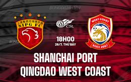Nhận định Shanghai Port vs Qingdao West Coast 18h00 ngày 26/7 (VĐQG Trung Quốc 2025)