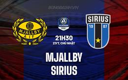 Nhận định - dự đoán Mjallby vs Sirius 21h30 ngày 27/7 (VĐQG Thụy Điển 2025)