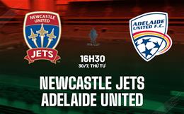 Nhận định Newcastle Jets vs Adelaide United 16h30 ngày 30/7 (Cúp QG Australia 2025)