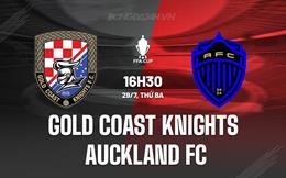 Nhận định Gold Coast Knights vs Auckland FC 16h30 ngày 29/7 (Cúp QG Australia 2025)