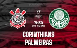 Nhận định - dự đoán Corinthians vs Palmeiras 7h30 ngày 31/7 (Cúp QG Brazil 2025)