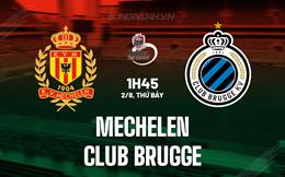Nhận định Mechelen vs Club Brugge 1h45 ngày 2/8 (VĐQG Bỉ 2025/26)