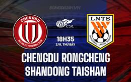 Nhận định Chengdu Rongcheng vs Shandong Taishan 18h35 ngày 2/8 (VĐQG Trung Quốc 2025)
