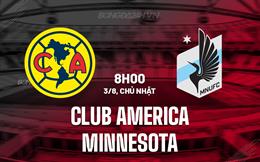 Nhận định Club America vs Minnesota 8h00 ngày 3/8 (Leagues Cup 2025)