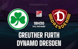 Nhận định Greuther Furth vs Dynamo Dresden 18h30 ngày 3/8 (Hạng 2 Đức 2025/26)