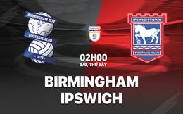 Nhận định bóng đá Birmingham vs Ipswich 2h00 ngày 9/8 (Hạng nhất Anh 2025/26)