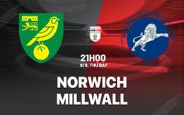 Nhận định bóng đá Norwich vs Millwall 21h00 ngày 9/8 (Hạng Nhất Anh 2025/26)