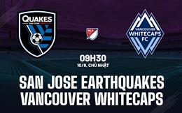 Nhận định San Jose Earthquakes vs Vancouver Whitecaps 9h30 ngày 10/8 (Nhà nghề Mỹ 2025)