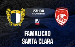 Nhận định Famalicao vs Santa Clara 23h00 ngày 10/8 (VĐQG Bồ Đào Nha 2025/26)