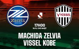 Nhận định Machida Zelvia vs Vissel Kobe 17h00 ngày 10/8 (VĐQG Nhật Bản 2025)